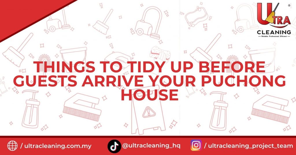 Things To Tidy Up Before Guests Arrive Your Puchong House