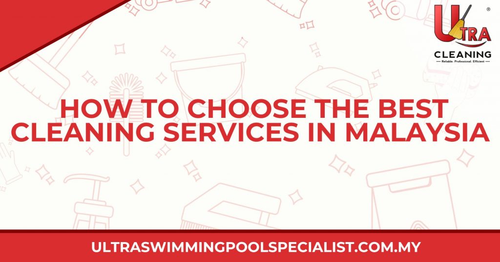 How To Choose The Best Cleaning Services In Malaysia