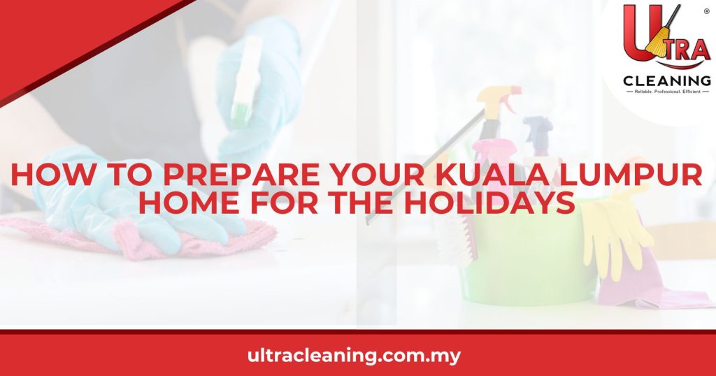 How To Prepare Your Kuala Lumpur Home for the Holidays