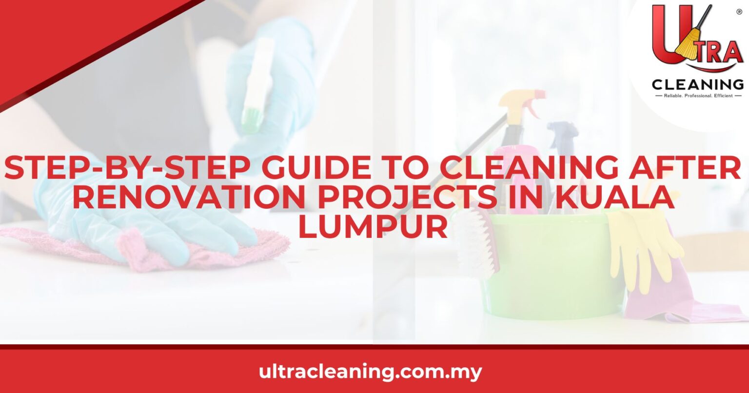 StepbyStep Guide to Cleaning After Renovation Projects in Kuala