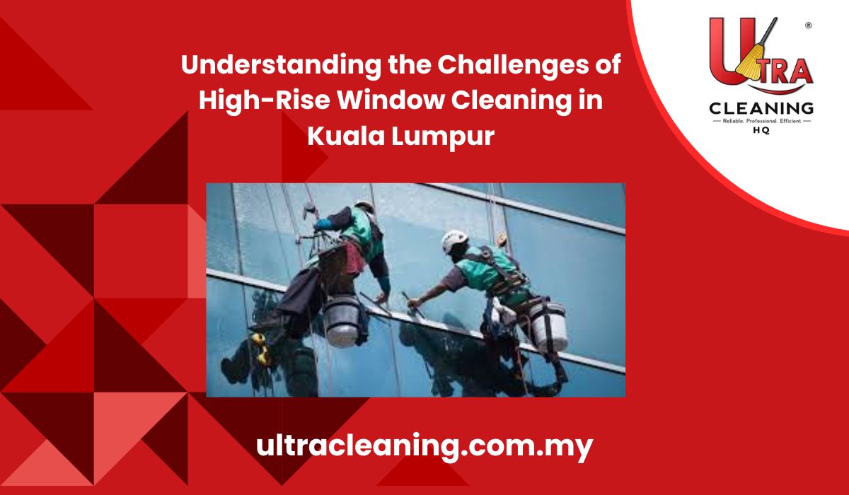 Tips for Efficiently Cleaning High-Rise Office Windows in Kuala Lumpur ...